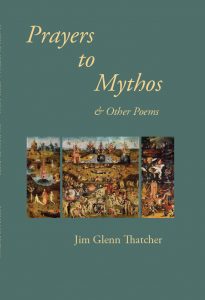 Prayers to Mythos & Other Poems, new book of poetry by Jim Glenn Thatcher