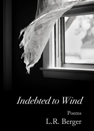 Indebted to Wind, a new collection by L.R. Berger