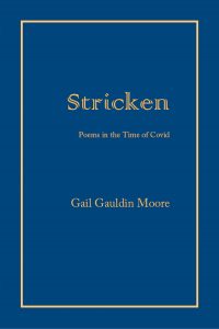 Stricken: Poems in the Time of Covid, by Gail Gauldin Moore